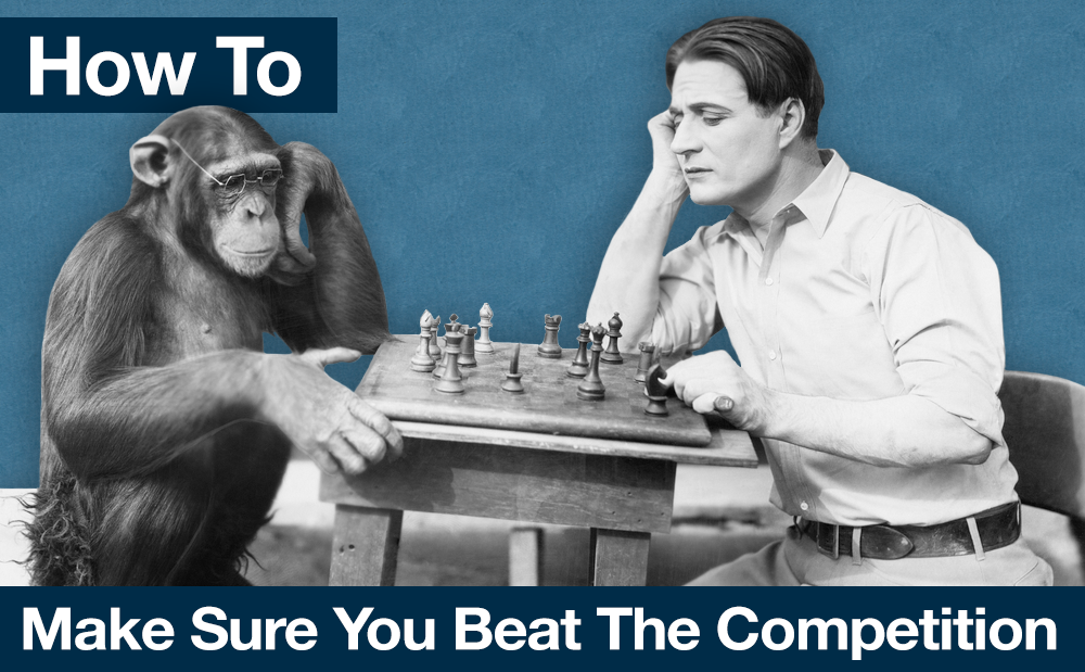Make Sure You Beat The Competition