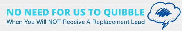 NO NEED FOR US TO QUIBBLE - When you will NOT receive a replacement lead...