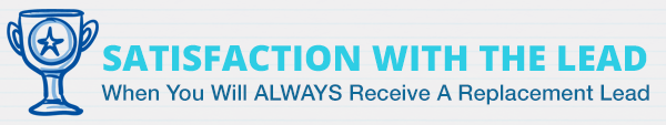 SATISFACTION WITH THE LEAD - When you will ALWAYS receive a replacement lead