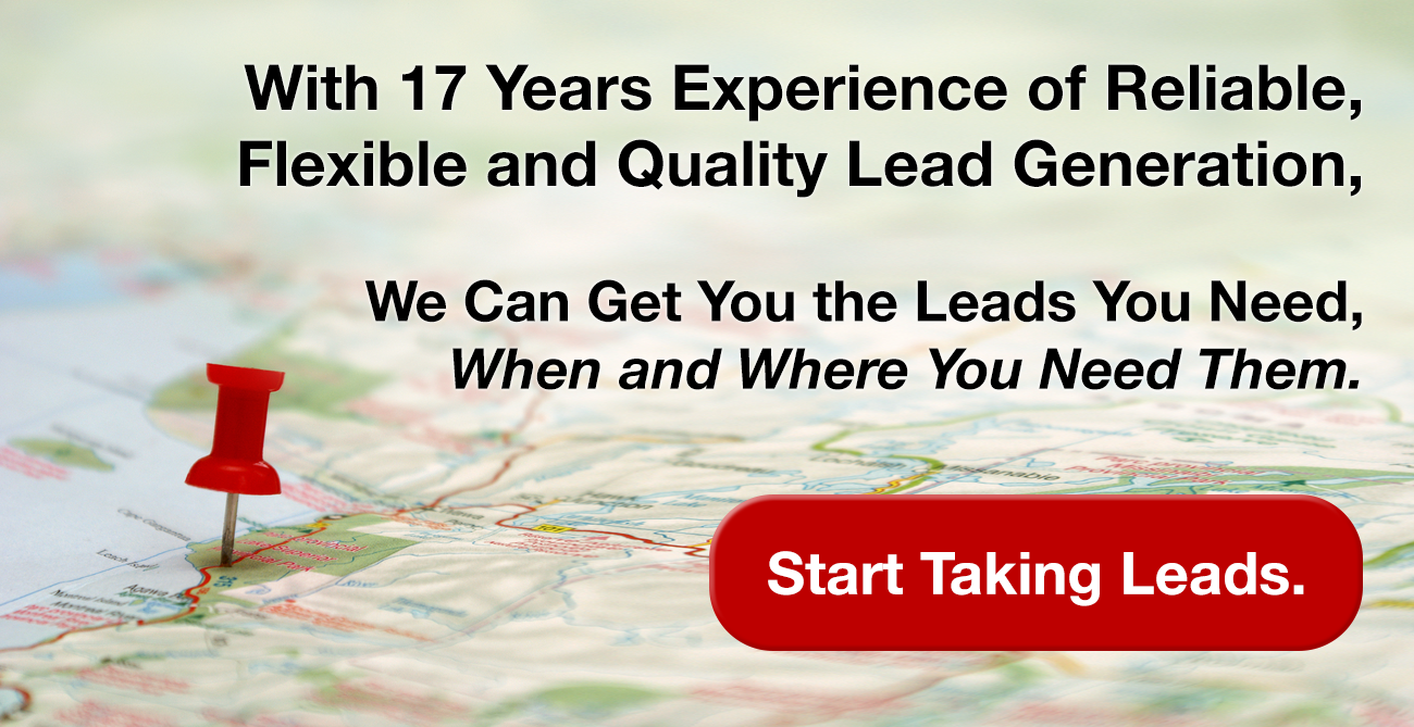 With 17 Years Experience of Reliable, Flexible, Quality Lead Generation, We Can Get You The Leads You Need, When and Where You Need Them.